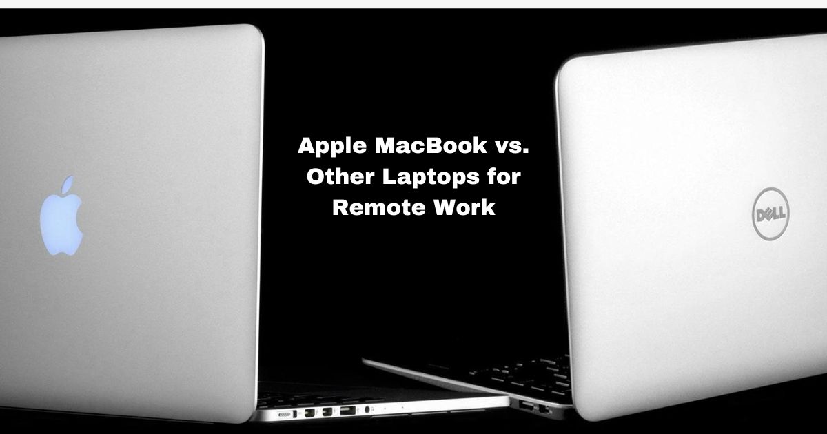 Apple MacBook vs. Other Laptops for Remote Work